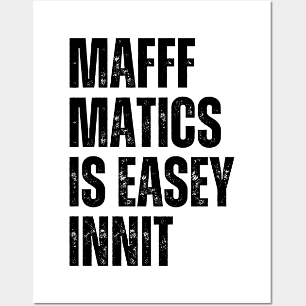 Mafffmatics is Easy Innit? Maths Lover Funniest British Slang Mathematics is Easy Wall Art by Mochabonk